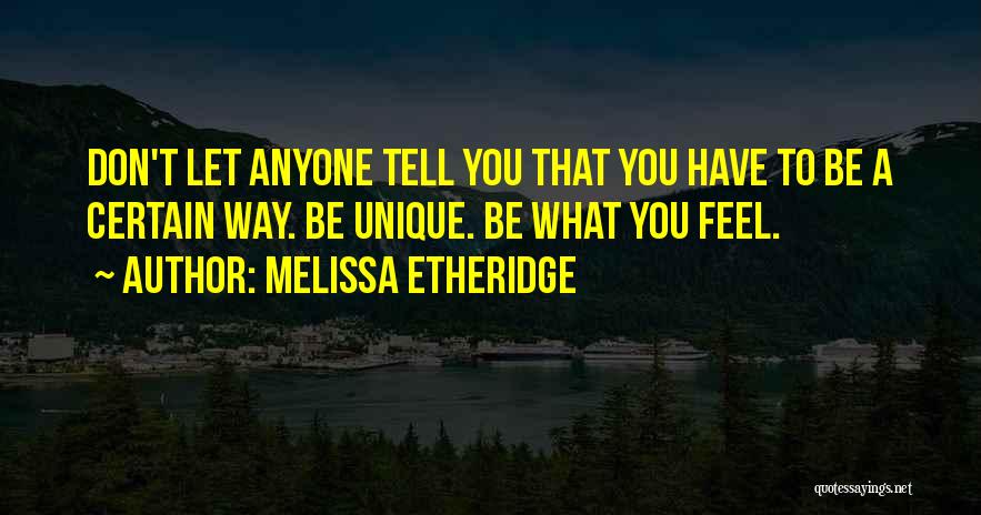 Don't Let Anyone Tell You Quotes By Melissa Etheridge