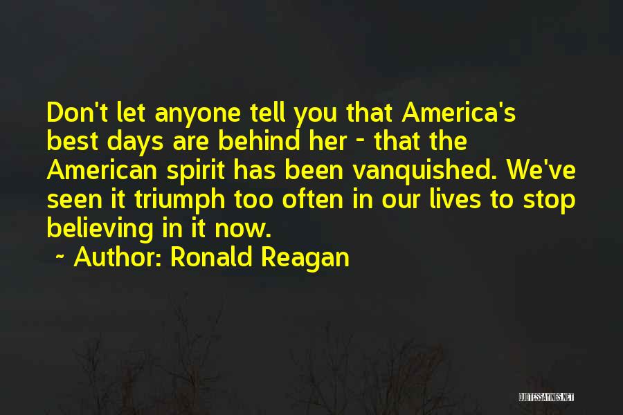 Don't Let Anyone Tell You Quotes By Ronald Reagan