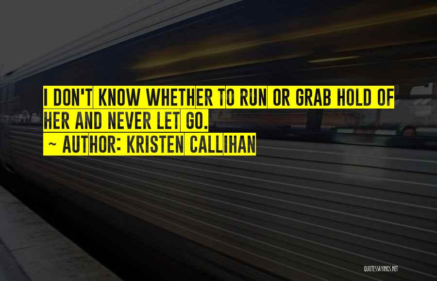 Don't Let Go Quotes By Kristen Callihan