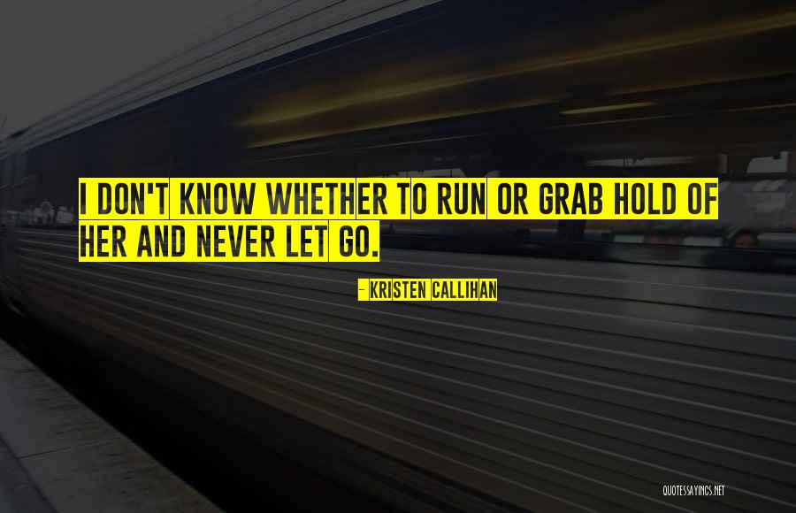 Don't Let Go Quotes By Kristen Callihan Don't Let Go Quotes By Kristen Callihan