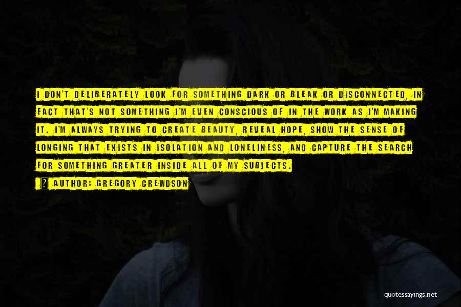 Don't Let Loneliness Quotes By Gregory Crewdson