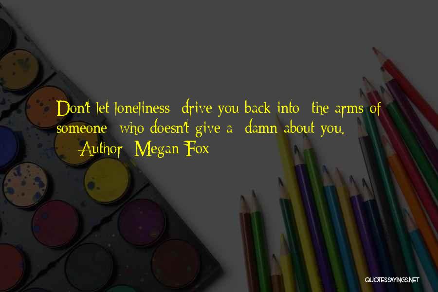 Don't Let Loneliness Quotes By Megan Fox