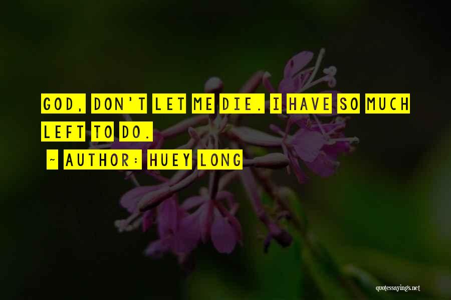 Don't Let Me Die Quotes By Huey Long