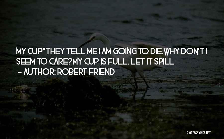 Don't Let Me Die Quotes By Robert Friend