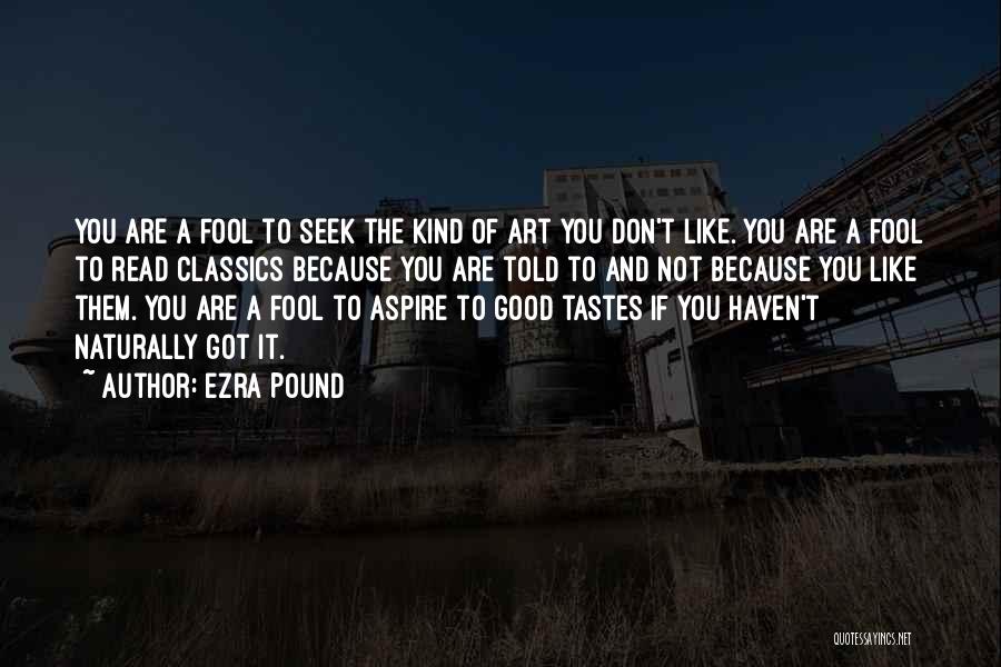 Don't Let Me Fool You Quotes By Ezra Pound