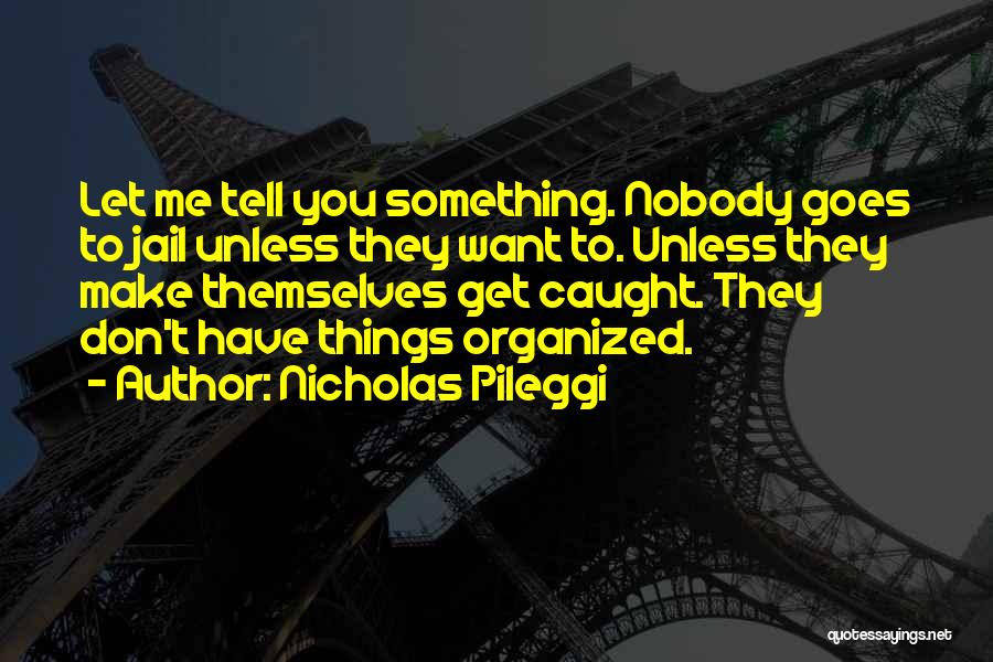Don't Let Me Get Me Quotes By Nicholas Pileggi