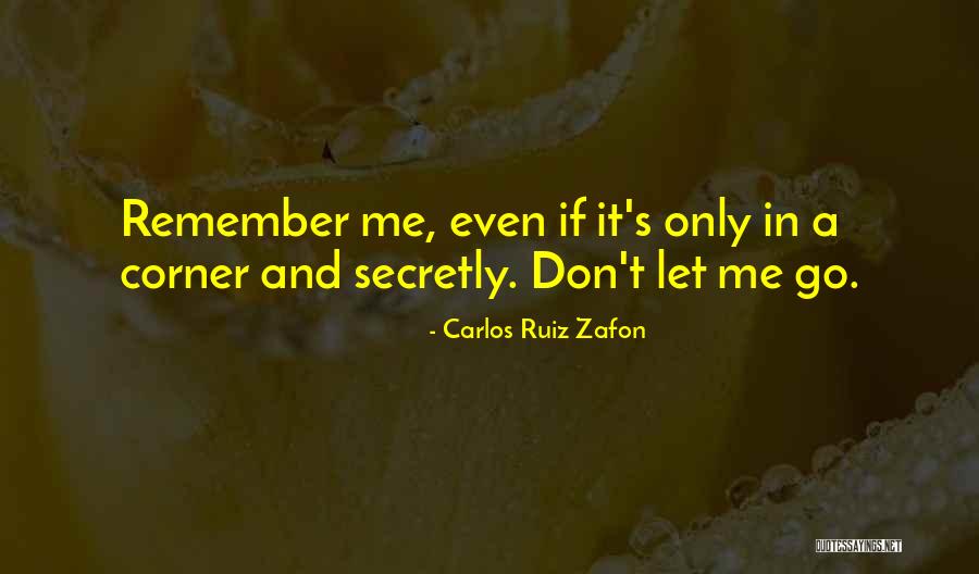 Don't Let Me Go Love Quotes By Carlos Ruiz Zafon Don't Let Me Go Love Quotes By Carlos Ruiz Zafon