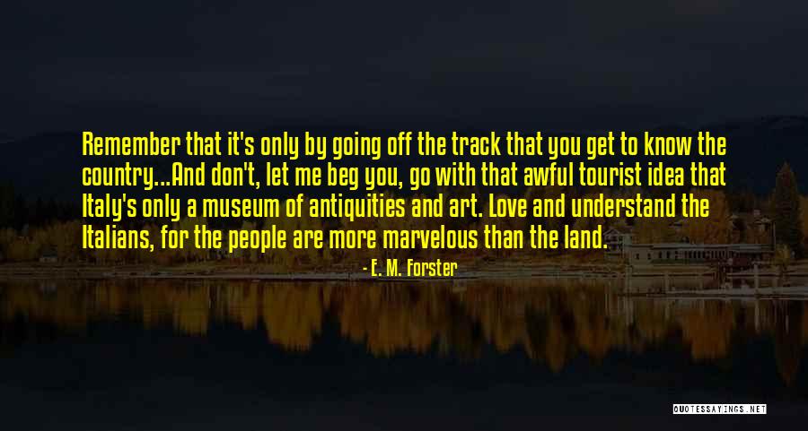 Don't Let Me Go Love Quotes By E. M. Forster Don't Let Me Go Love Quotes By E. M. Forster