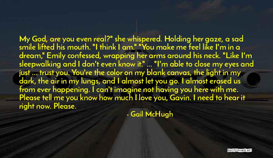 Don't Let Me Go Love Quotes By Gail McHugh Don't Let Me Go Love Quotes By Gail McHugh