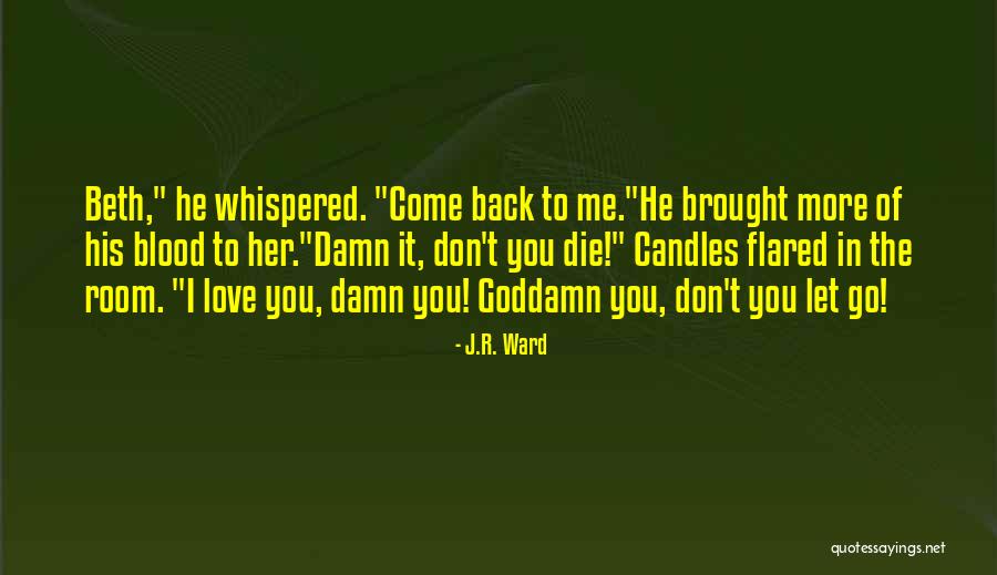 Don't Let Me Go Love Quotes By J.R. Ward Don't Let Me Go Love Quotes By J.R. Ward