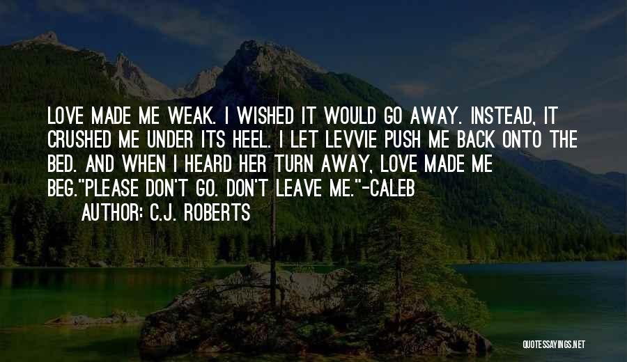 Don't Let Me Go Quotes By C.J. Roberts