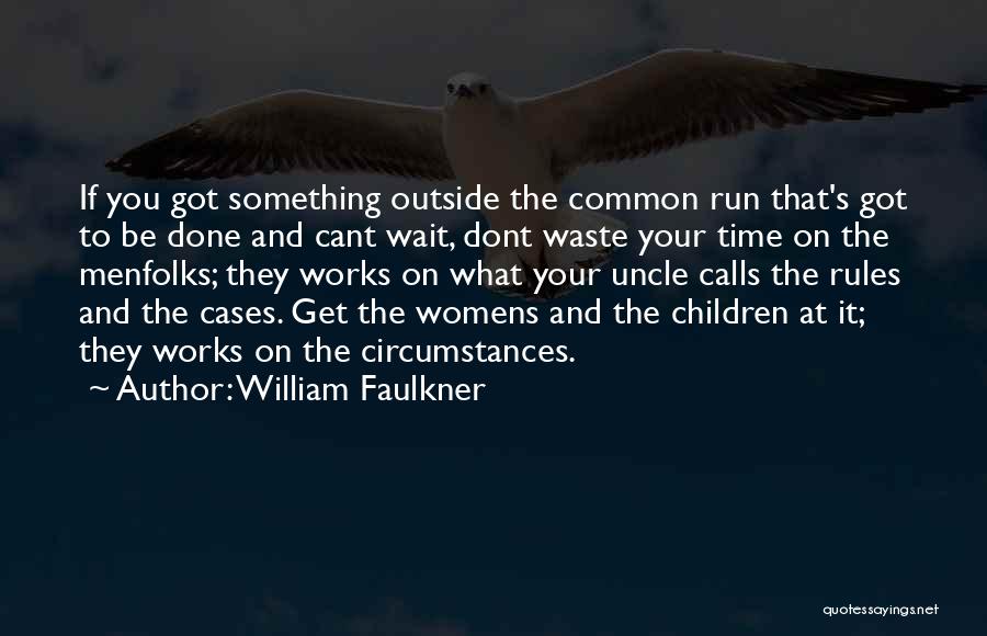 Dont Let Me Wait Quotes By William Faulkner