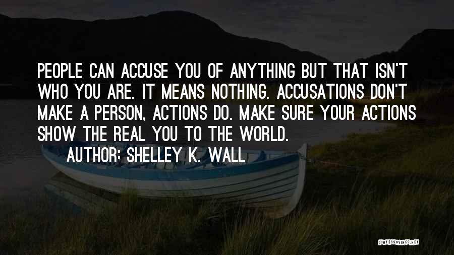 Don't Let Other People's Actions Quotes By Shelley K. Wall