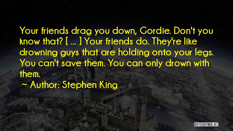 Don't Let Others Drag You Down Quotes By Stephen King