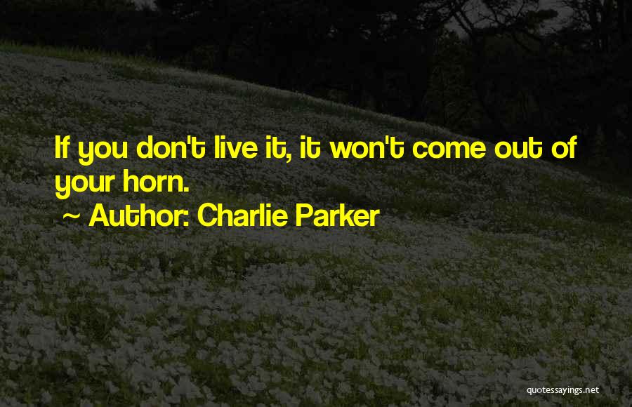Don't Let Others Live Your Life Quotes By Charlie Parker