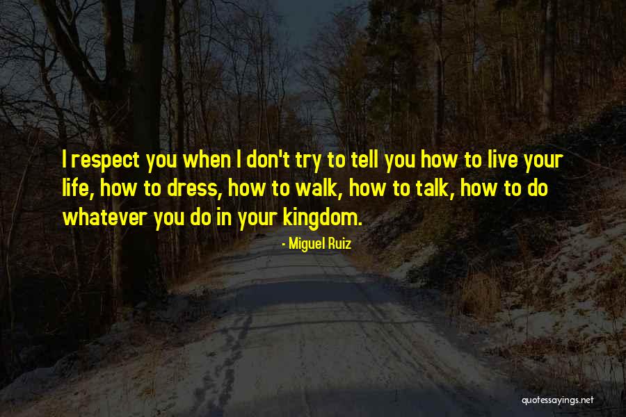 Don't Let Others Live Your Life Quotes By Miguel Ruiz