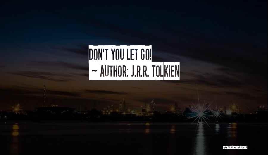 Don't Let Quotes By J.R.R. Tolkien