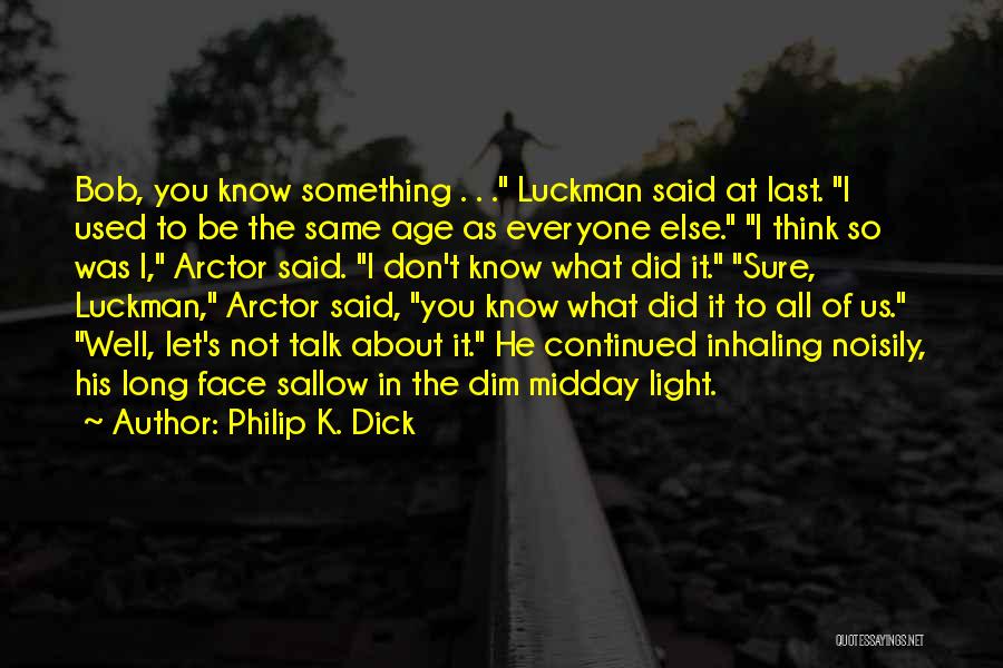 Don't Let Someone Dim Your Light Quotes By Philip K. Dick