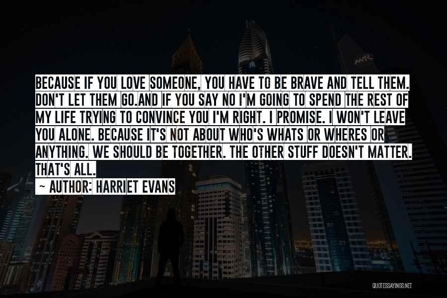 Don't Let Someone Go Quotes By Harriet Evans