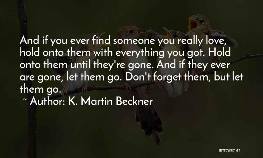 Don't Let Someone Go Quotes By K. Martin Beckner