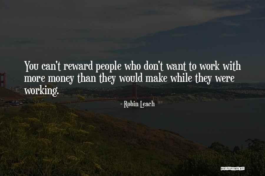 Don't Let The Money Make You Quotes By Robin Leach Don't Let The Money Make You Quotes By Robin Leach