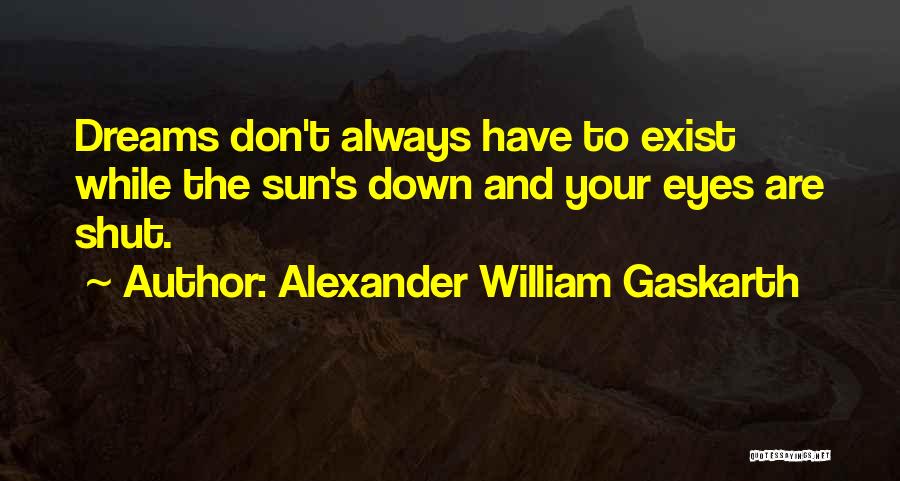 Don't Let The Sun Go Down On Me Quotes By Alexander William Gaskarth