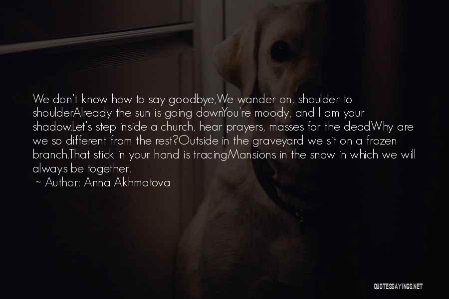 Don't Let The Sun Go Down On Me Quotes By Anna Akhmatova