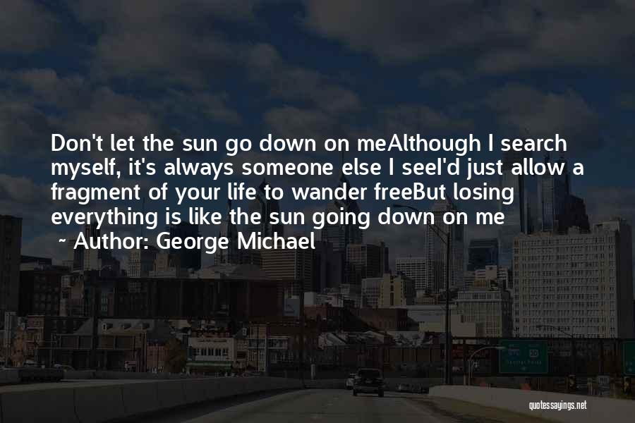 Don't Let The Sun Go Down On Me Quotes By George Michael