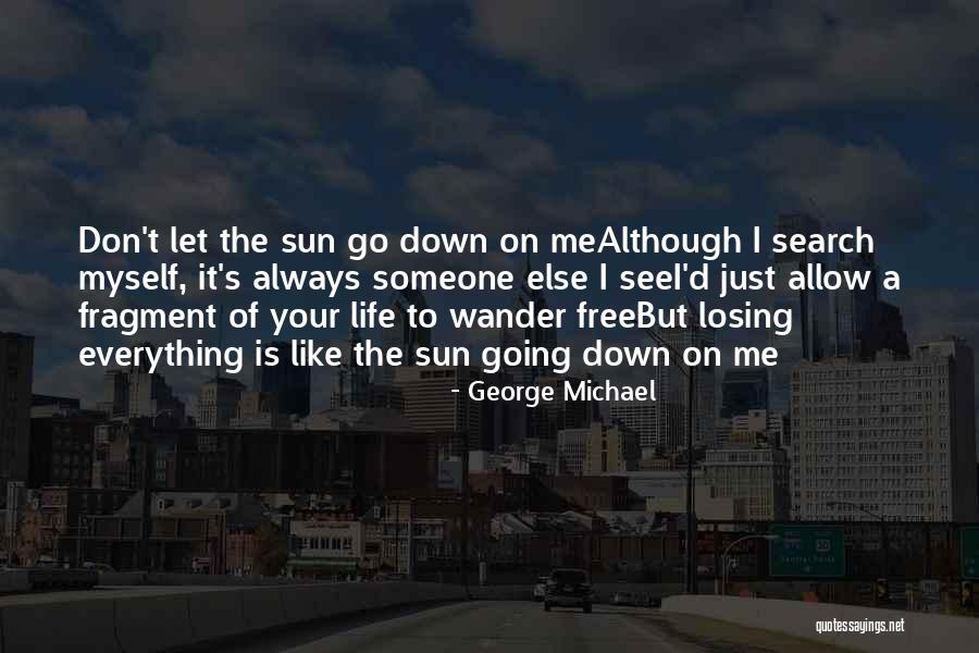 Don't Let The Sun Go Down On Me Quotes By George Michael