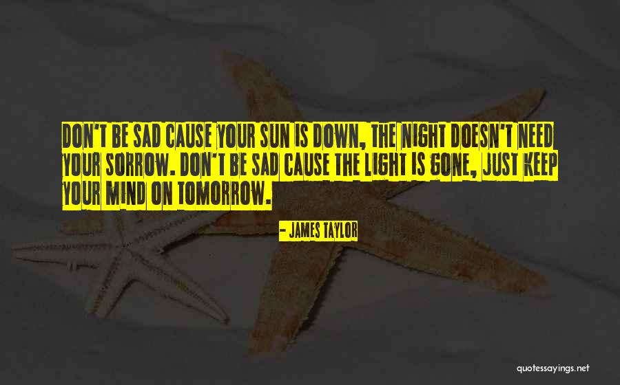 Don't Let The Sun Go Down On Me Quotes By James Taylor