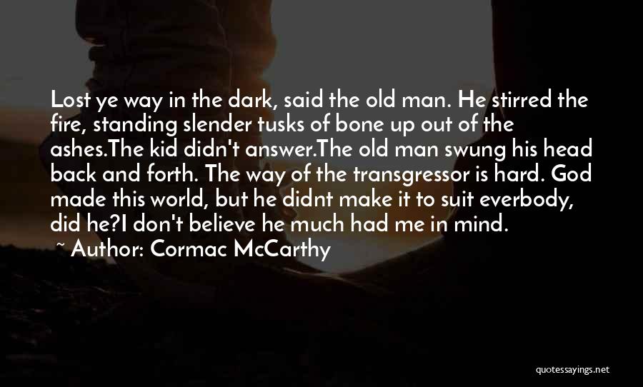 Don't Let The World Make You Hard Quotes By Cormac McCarthy