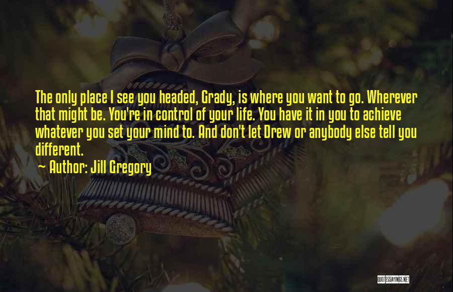 Don't Let Your Mind Control You Quotes By Jill Gregory