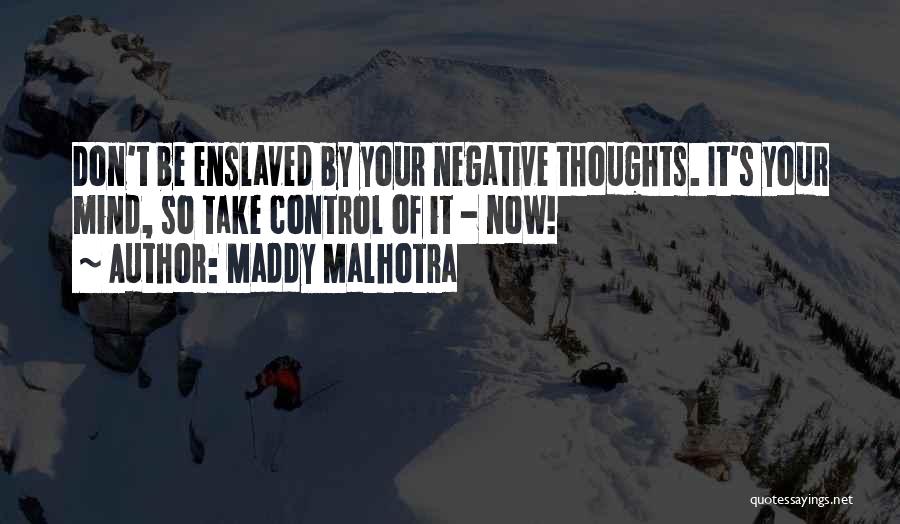 Don't Let Your Mind Control You Quotes By Maddy Malhotra