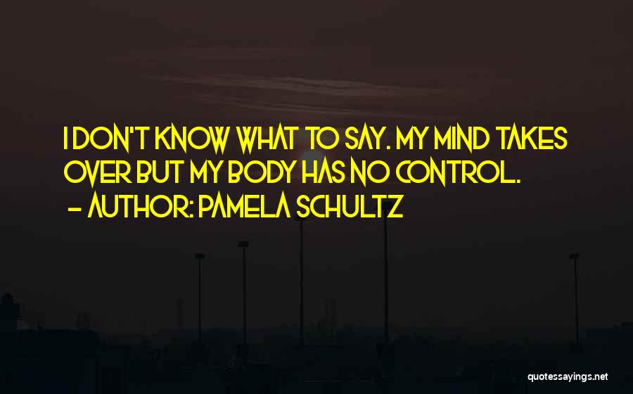 Don't Let Your Mind Control You Quotes By Pamela Schultz