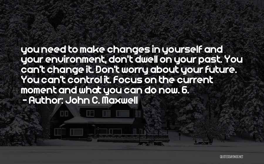 Don't Let Your Past Control Your Future Quotes By John C. Maxwell
