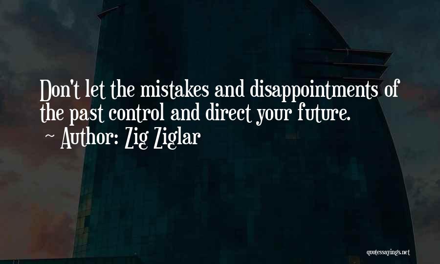 Don't Let Your Past Control Your Future Quotes By Zig Ziglar