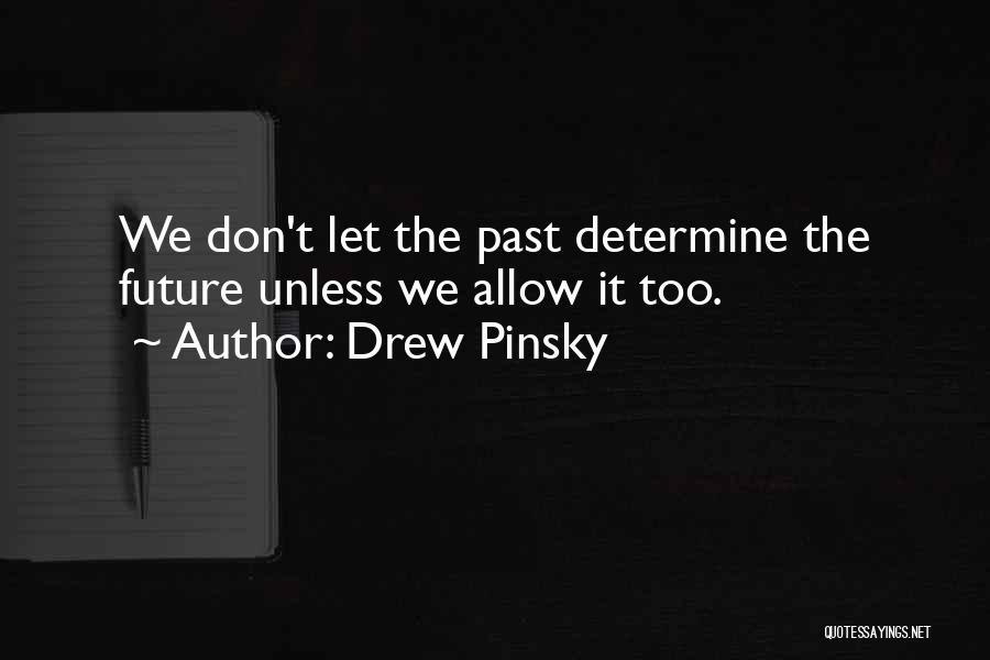 Don't Let Your Past Determine Your Future Quotes By Drew Pinsky