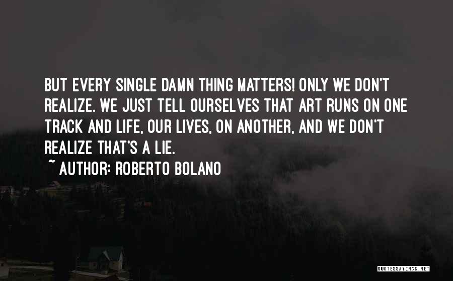 Don't Lie Quotes By Roberto Bolano