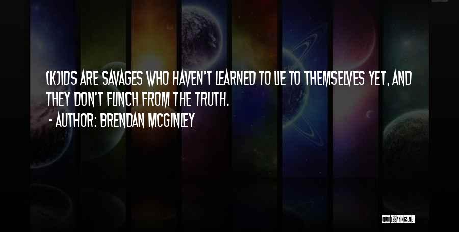 Don't Lie To Get What You Want Quotes By Brendan McGinley