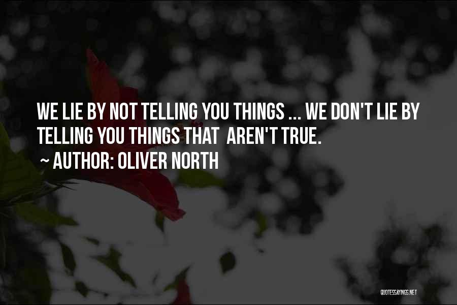 Don't Lie To Get What You Want Quotes By Oliver North