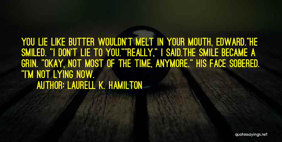 Don't Lie To My Face Quotes By Laurell K. Hamilton