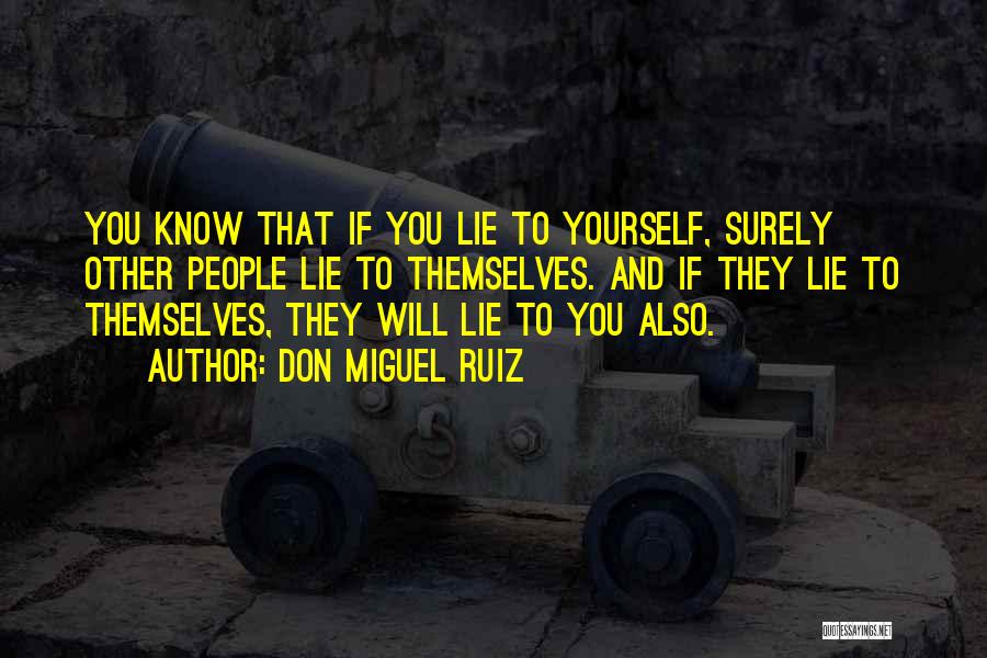 Don't Lie To Yourself Quotes By Don Miguel Ruiz