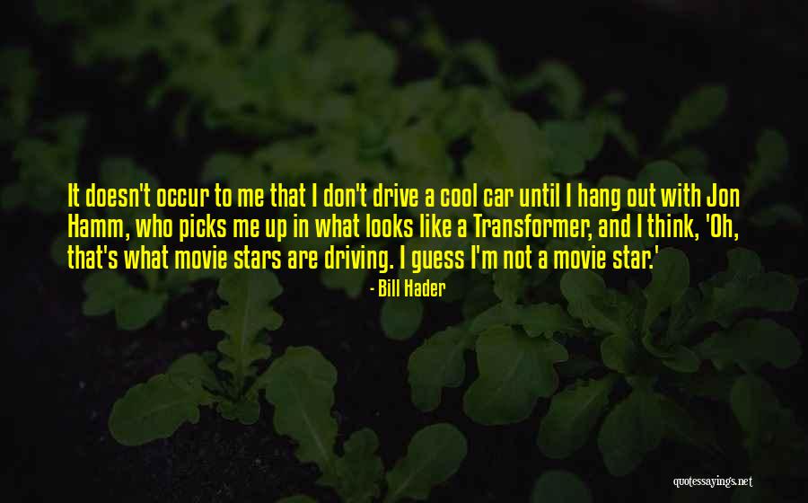 Don't Like Me Cool Quotes By Bill Hader Don't Like Me Cool Quotes By Bill Hader