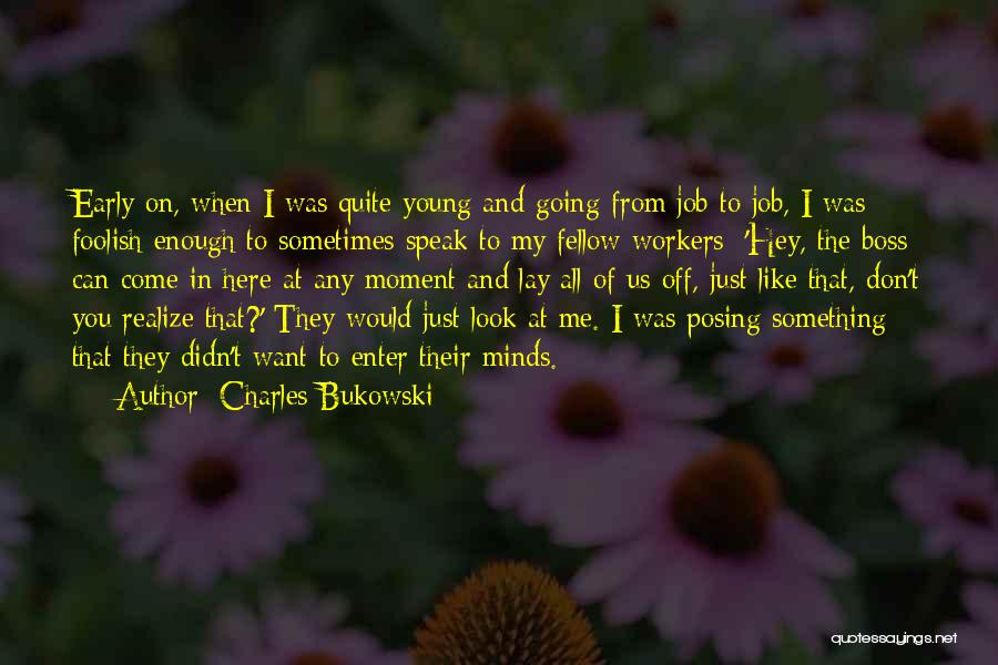 Don't Like Me Don't Look At Me Quotes By Charles Bukowski