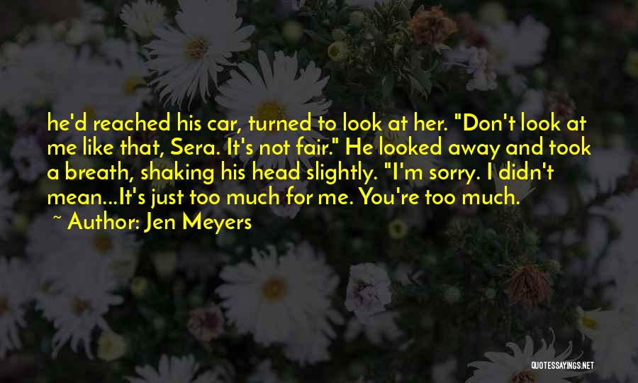 Don't Like Me Don't Look At Me Quotes By Jen Meyers