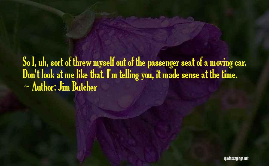 Don't Like Me Don't Look At Me Quotes By Jim Butcher