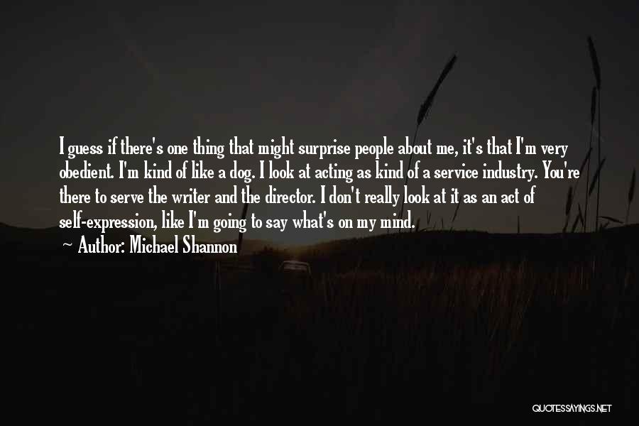 Don't Like Me Don't Look At Me Quotes By Michael Shannon