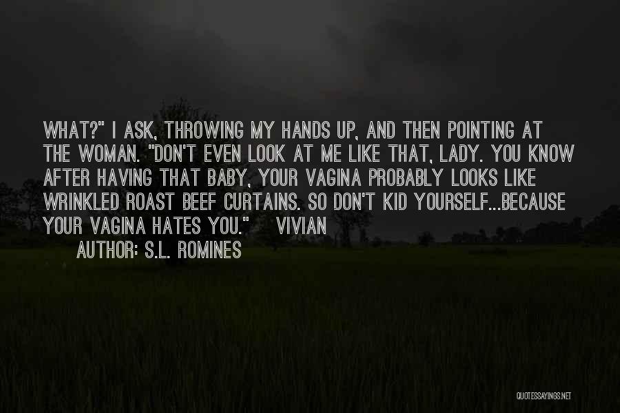 Don't Like Me Don't Look At Me Quotes By S.L. Romines