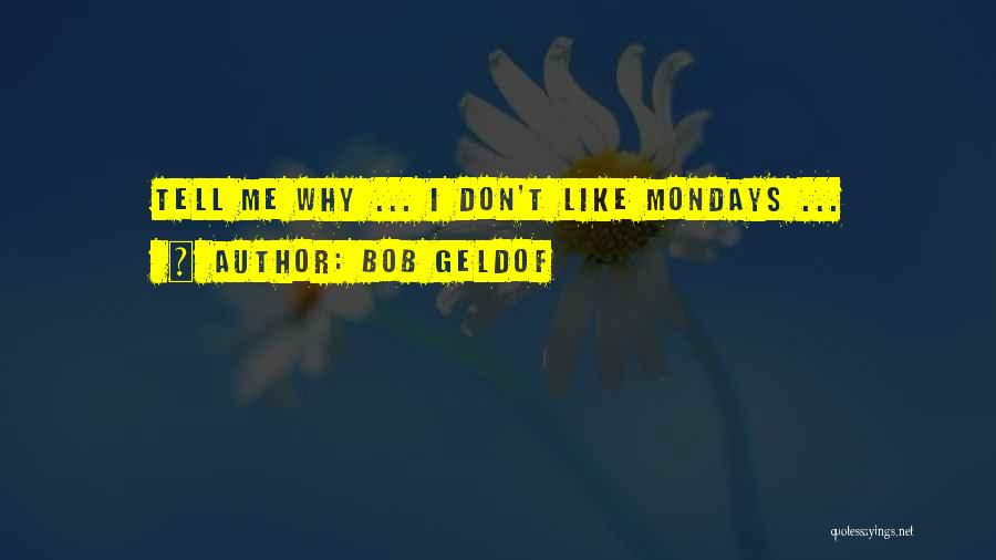 Don't Like Mondays Quotes By Bob Geldof