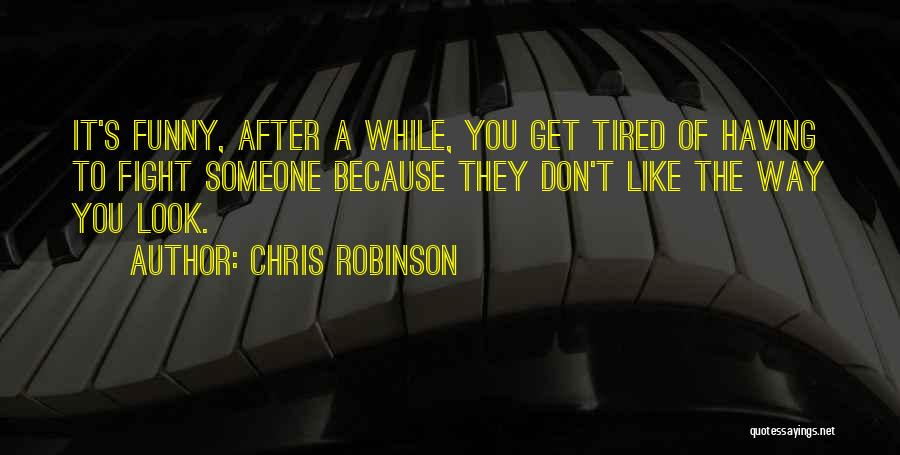 Don't Like Someone Quotes By Chris Robinson